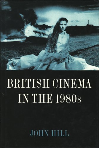British Cinema in the 1980s: Issues and Themes (9780198119845) by Hill, John