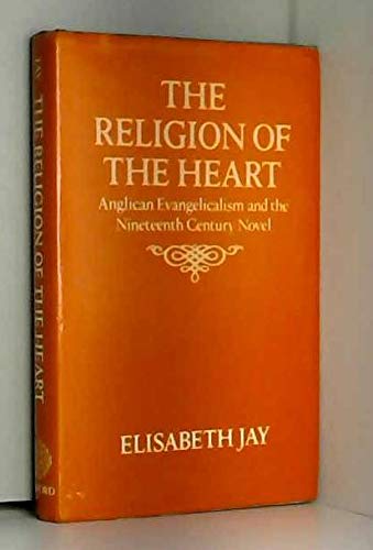9780198120926: The Religion of the Heart: Anglican Evangelicalism and the Nineteenth Century Novel