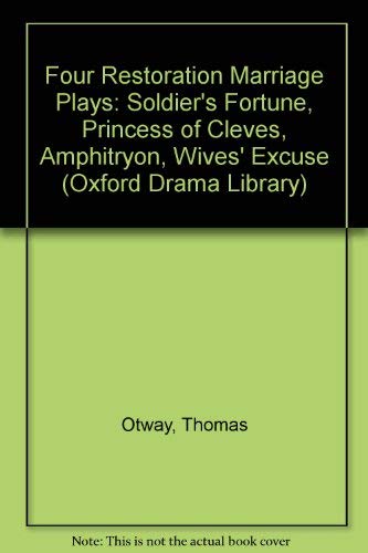 Imagen de archivo de Four Restoration Marriage Plays: The Soldier's Fortune; The Princess of Cleves; Amphitryon; or The Two Sosias; The Wives' Excuse; or Cuckolds Make Themselves (Oxford Drama Library) a la venta por Midtown Scholar Bookstore
