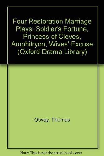 Stock image for Four Restoration Marriage Plays: The Soldier's Fortune; The Princess of Cleves; Amphitryon; or The Two Sosias; The Wives' Excuse; or Cuckolds Make Themselves (Oxford Drama Library) for sale by Midtown Scholar Bookstore