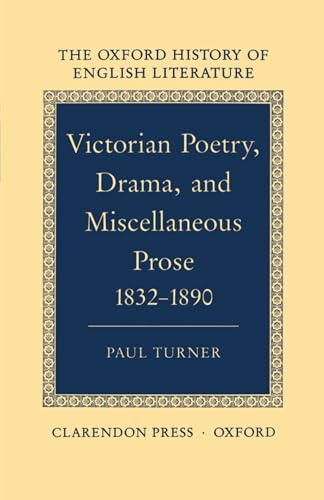 Victorian Poetry, Drama, and Miscellaneous Prose 1832-1890. The Oxford History of English Literat...