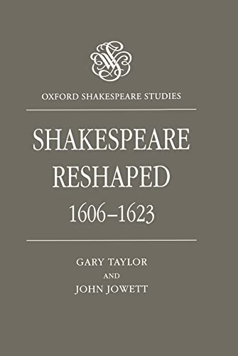 Shakespeare Reshaped 1606-1623 (Oxford Shakespeare Studies) (9780198122562) by Taylor, Gary; Jowett, John
