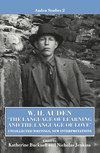 "The Language of Learning and the Language of Love": Uncollected Writing, New Interpretations (Auden Studies) (9780198122579) by Auden, W. H.