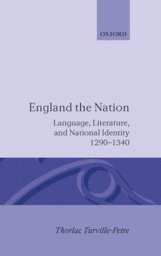 England the Nation: Language, Literature, and National Identity, 1290-1340 (9780198122791) by Turville-Petre, Thorlac