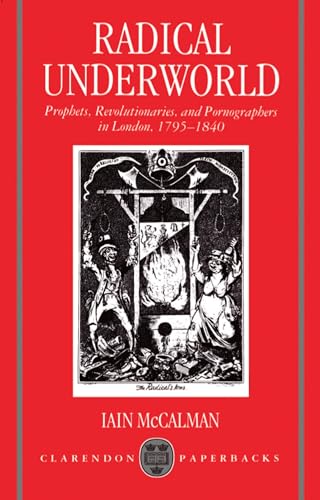 Stock image for Radical Underworld: Prophets, Revolutionaries, and Pornographers in London, 1795-1840 (Clarendon Paperbacks) for sale by A Squared Books (Don Dewhirst)