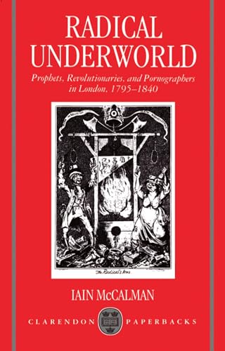 

Radical Underworld: Prophets, Revolutionaries, and Pornographers in London, 1795-1840 (Clarendon Paperbacks) [Soft Cover ]