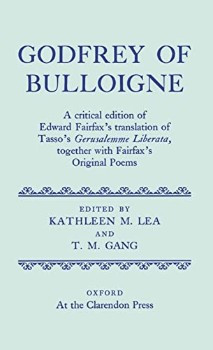 9780198124801: Godfrey of Bulloigne: A Critical Edition of Edward Fairfax's Translation of Tasso's Gerusalemme Liberata together with Fairfax's Original Poems (|c OET |t Oxford English Texts)