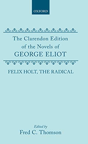 Stock image for FELIX HOLT, THE RADICAL. (Clarendon Edition of the Novels of George Eliot) for sale by WONDERFUL BOOKS BY MAIL