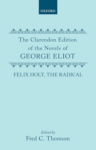 Stock image for FELIX HOLT, THE RADICAL. (Clarendon Edition of the Novels of George Eliot) for sale by WONDERFUL BOOKS BY MAIL