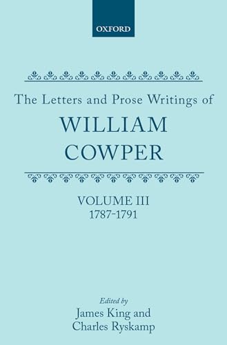 The Letters and Prose Writings of William Cowper. Volume III: Letters 1787 - 1791