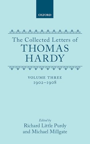 The Collected Letters of Thomas Hardy, Vol. 3: 1902-1908.; Edited by Richard Little Purdy and Mic...