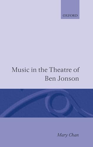 Music in the Theatre of Ben Jonson - Chan, Mary