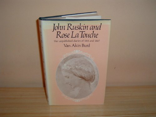 Stock image for John Ruskin and Rose La Touche: Her unpublished diaries of 1861 and 1867 for sale by David's Bookshop, Letchworth BA