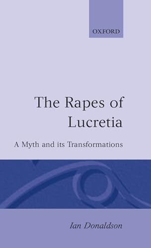 THE RAPES OF LUCRETIA A Myth and Its Transformations