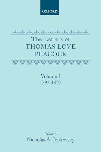 The Letters of Thomas Love Peacock: Volume 1 1792-1827 (9780198126584) by Peacock, Thomas Love