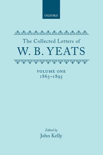 The Collected Letters of W.B. Yeats: Volume 1: 1865-1895 - Yeats, W.B.