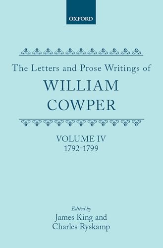 The Letters and Prose Writings of William Cowper: Volume 4: Letters 1792-1799 (Letters & Prose Writings of William Cowper) - William Cowper