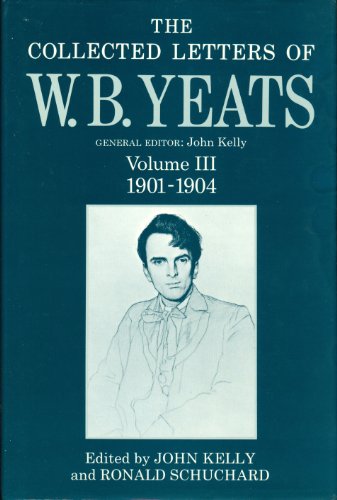 Imagen de archivo de The Collected Letters of W. B. Yeats, Volume III: 1901-1904 (Yeats Collected Letters Series) (Volume 3) a la venta por Anybook.com
