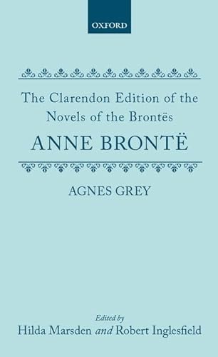 Agnes Grey (Clarendon Edition of the Novels of the BrontÃ«s) (9780198126935) by BrontÃ«, Anne