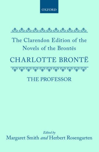 9780198126942: BRONTE: THE PROFESSOR CENB C (Clarendon Edition of the Novels of the Bronts)