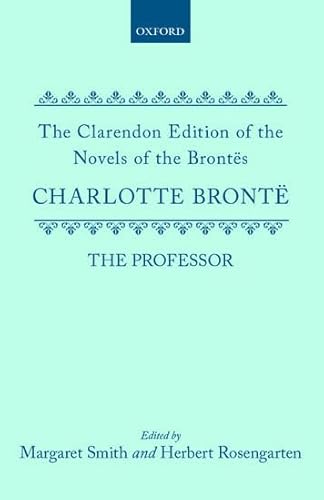 The Professor (Clarendon Edition of the Novels of the BrontÃ«s) (9780198126942) by BrontÃ«, Charlotte