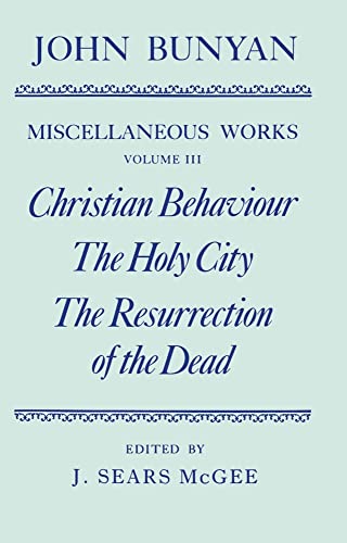 Stock image for The Miscellaneous Works of John Bunyan: Volume III: Christian Behaviour; The Holy City; The Resurrection of the Dead for sale by The Paper Hound Bookshop