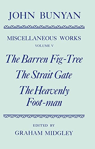 Imagen de archivo de The Miscellaneous Works of John Bunyan: Volume V: The Barren Fig-Tree; The Strait Gate; The Heavenly Foot-Man a la venta por The Paper Hound Bookshop