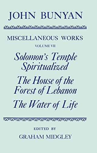 Imagen de archivo de The Miscellaneous Works of John Bunyan: Volume 7: Solomon's Temple Spiritualized, The House of the Forest of Lebanon, The Water of Life (|c OET |t Oxford English Texts) (v. 7) a la venta por Murphy-Brookfield Books