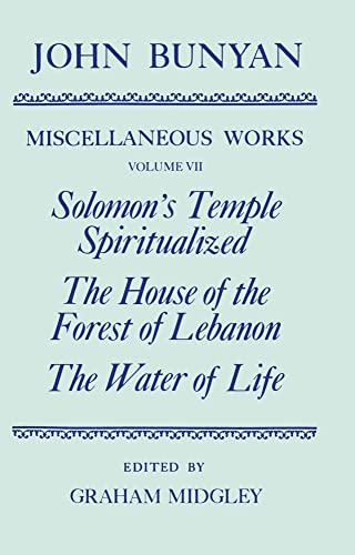 Stock image for The Miscellaneous Works of John Bunyan: Volume 7: Solomon's Temple Spiritualized, The House of the Forest of Lebanon, The Water of Life (|c OET |t Oxford English Texts) (v. 7) for sale by Murphy-Brookfield Books