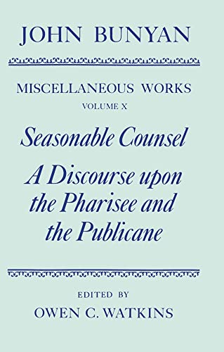 Beispielbild fr The Miscellaneous Works of John Bunyan: Volume 10: Seasonable Counsel and A Discourse upon the Pharisee and the Publicane (|c OET |t Oxford English Texts) (Vol 10) Bunyan, John; Watkins, Owen C. and Sharrock, Roger zum Verkauf von CONTINENTAL MEDIA & BEYOND