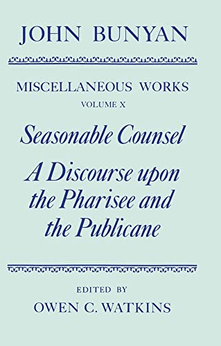 Stock image for The Miscellaneous Works of John Bunyan: Volume 10: Seasonable Counsel and A Discourse upon the Pharisee and the Publicane (|c OET |t Oxford English Texts) (Vol 10) Bunyan, John; Watkins, Owen C. and Sharrock, Roger for sale by CONTINENTAL MEDIA & BEYOND