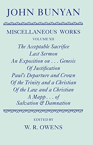 Imagen de archivo de The Miscellaneous Works of John Bunyan: Volume XII: The Acceptable Sacrifice; Last Sermon; An Exposition of the Ten First Chapters of Genesis; Of Justification by an Imputed Righteousness; Paul's Departure and Crown; Of the Trinity and a Christian; Of the Law and a Christian; A Mapp Shewing the Order & Causes of Salvation & Damnation a la venta por The Paper Hound Bookshop