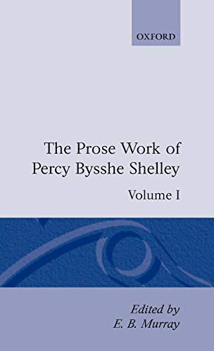 9780198127482: The Prose Works of Percy Bysshe Shelley: Volume I