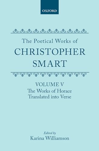 Stock image for The Poetical Works of Christopher Smart Volume V The Works of Horace, Translated Into Verse Oxford English Texts for sale by PBShop.store US