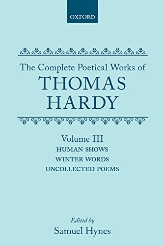 9780198127840: The Complete Poetical Works of Thomas Hardy: Volume III: Human Shows, Winter Words and Uncollected Poems: Volume 3: Human Shows, Winter Words, and Uncollected Poems (Oxford English Texts)