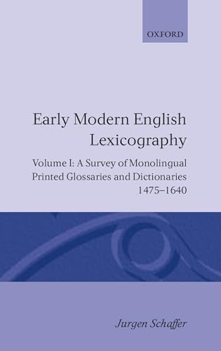 Early Modern English Lexicography: Volume 1: A Survey of Monolingual Printed Glossaries and Dictionaries 1475-1640 (9780198128472) by SchÃ¤fer, JÃ¼rgen