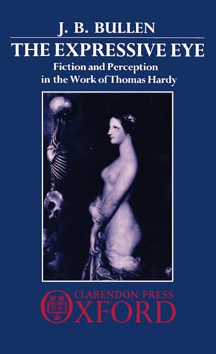 Stock image for The Expressive Eye: Fiction and Perception in the Work of Thomas Hardy for sale by Phatpocket Limited