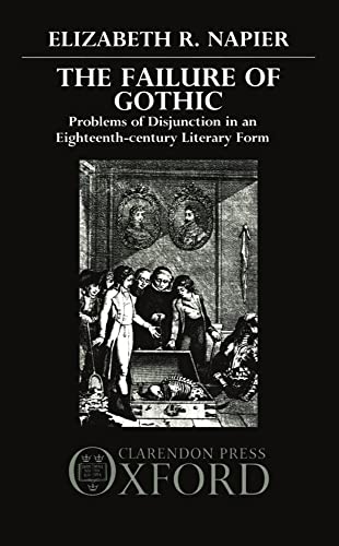 Beispielbild fr The Failure of Gothic: Problems of Disjunction in an Eighteenth-century Literary Form zum Verkauf von Prior Books Ltd