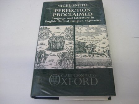 Perfection Proclaimed: Language and Literature in English Radical Religion 1640-1660 (9780198128793) by Smith, Nigel