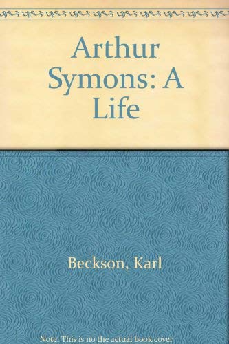 Arthur Symons: A Life (9780198128823) by Beckson, Karl