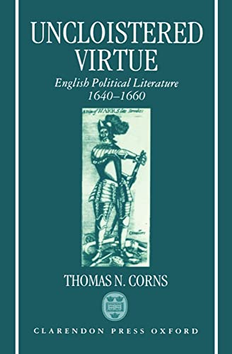 Uncloistered Virtue: English Political Literature, 1640-1660 (9780198128830) by Corns, Thomas N.