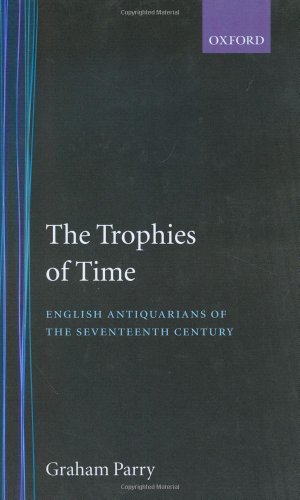 Beispielbild fr The Trophies of Time: English Antiquarians of the Seventeenth Century zum Verkauf von Wonder Book