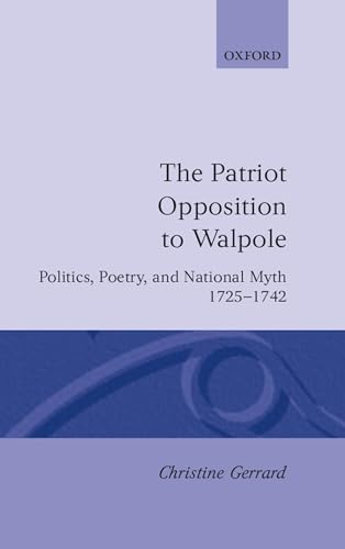 9780198129820: The Patriot Opposition to Walpole: Politics, Poetry, and National Myth, 1725-1742