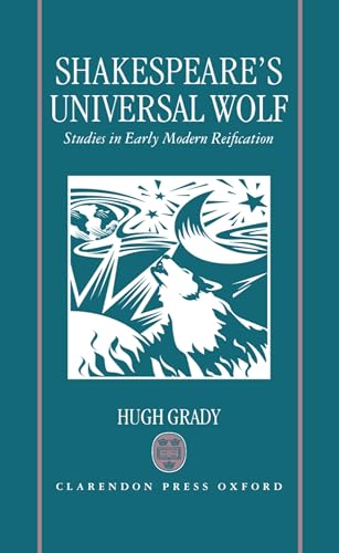 Shakespeare's Universal Wolf: Postmodernist Studies in Early Modern Reification (9780198130048) by Grady, Hugh
