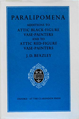 Paralipomena: Additions to Attic black-figure vase-painters and to Attic red-figure vase-painters...