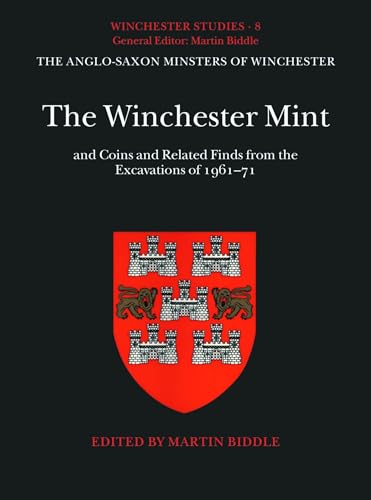 9780198131724: The Winchester Mint: and Coins and Related Finds from the Excavations of 1961-71 (Winchester Studies)