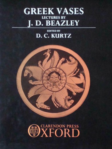 Greek Vases: Lectures by J.D. Beazley.; Edited by D.C. Kurtz
