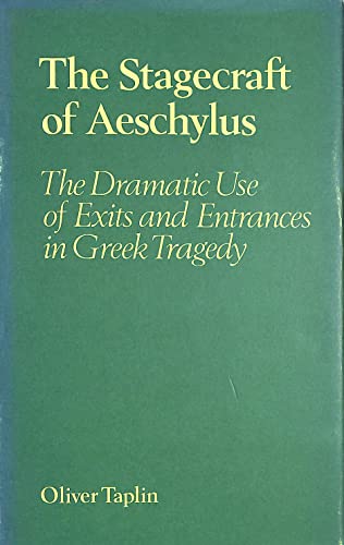 

The stagecraft of Aeschylus: The dramatic use of exits and entrances in Greek tragedy