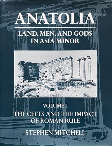 9780198140801: Anatolia: Land, Men, and Gods in Asia Minor : The Celts in Anatolia and the Impact of Roman Rule: 001