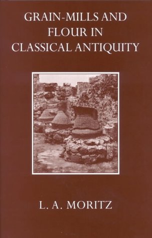 Beispielbild fr Grain-Mills and Flour in Classical Antiquity zum Verkauf von Books From California